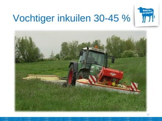 Vochtiger inkuilen 30-45 %
33
 