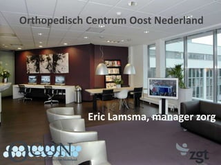 Orthopedisch Centrum Oost Nederland Eric Lamsma, manager zorg 