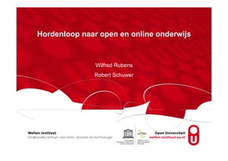 Hordenloop naar open en online onderwijs
Wilfred Rubens
Robert Schuwer
 