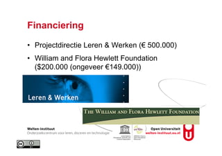 Financiering
•  Projectdirectie Leren & Werken (€ 500.000)
•  William and Flora Hewlett Foundation
($200.000 (ongeveer €149.000))
 