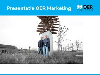Presentatie OER Marketing

www.oermarketing.nl

 