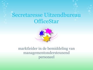 Secretaresse Uitzendbureau OfficeStar     marktleider in de bemiddeling van managementondersteunend personeel 