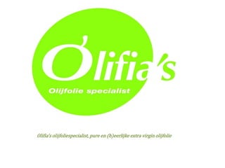 Olifia’s olijfoliespecialist, pure en (h)eerlijke extra virgin olijfolie
 