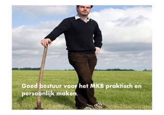 Goed bestuur voor het MKB praktisch en
persoonlijk maken.
 