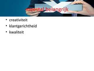 meestal belangrijk creativiteit klantgerichtheid kwaliteit 