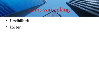 soms van belang Flexibiliteit kosten 