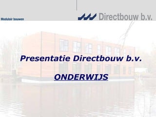 Presentatie Directbouw b.v. ONDERWIJS 