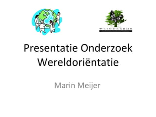 Presentatie Onderzoek Wereldoriëntatie Marin Meijer 