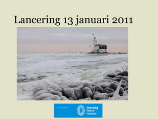 Lancering 13 januari 2011 10 juni 2011 