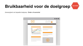 Bruikbaarheid voor de doelgroep
Aanwezigheid van bepaalde doelgroep - Onder- of overschat
 