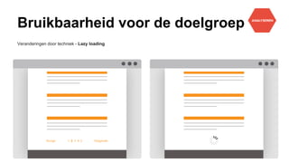 Bruikbaarheid voor de doelgroep
Veranderingen door techniek - Lazy loading
 