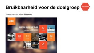 Bruikbaarheid voor de doelgroep
Veranderingen door cultuur - Flat design
 
