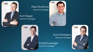 Kurt Noppe
Account manager
Peter DeWinne
Account manager
Kristof Lauwagie
Account manager
Kurt Christiaens
Account manager
 