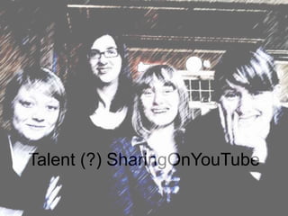 Talent (?) SharingOnYouTube 