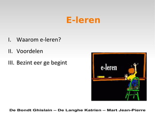 E-leren De Bondt Ghislain – De Langhe Katrien – Mart Jean-Pierre ,[object Object],[object Object],[object Object]