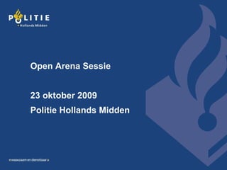 Open Arena Sessie 23 oktober 2009 Politie Hollands Midden 
