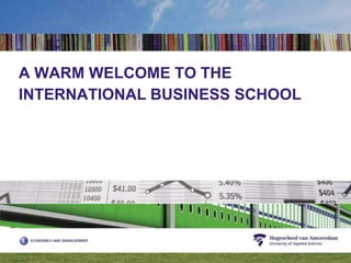A WARM WELCOME TO THE INTERNATIONAL BUSINESS SCHOOL  