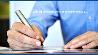 Zelfs bij plannenmakers in de communicatie…

 