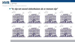 “Er zijn net zoveel ziekenhuizen als er mensen zijn”

 