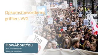 Opkomstbevordering
griffiers VVG
Aart Paardekooper
Monique van Kaam
 