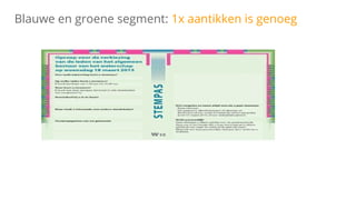Blauwe en groene segment: 1x aantikken is genoeg
 