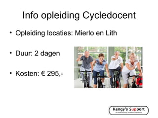 Info opleiding Cycledocent
• Opleiding locaties: Mierlo en Lith

• Duur: 2 dagen

• Kosten: € 295,-
 