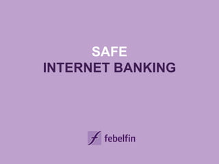 SAFE
INTERNET BANKING
 