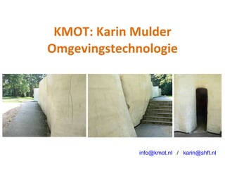 KMOT: Karin Mulder Omgevingstechnologie [email_address]   /  [email_address]   