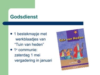 Godsdienst  1 bestekmapje met  werkblaadjes van  “Tuin van heden” 1 e  communie:  zaterdag 1 mei  vergadering in januari 