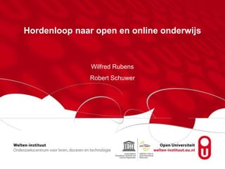 Hordenloop naar open en online onderwijs
Wilfred Rubens
Robert Schuwer
 