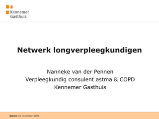 Netwerk longverpleegkundigen Nanneke van der Pennen Verpleegkundig consulent astma & COPD Kennemer Gasthuis 
