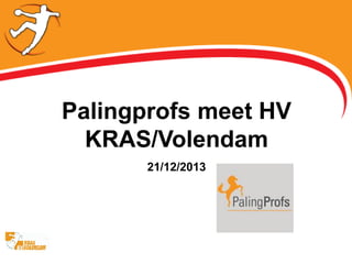 Palingprofs meet HV
KRAS/Volendam
21/12/2013

 
