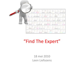18 mei 2010 Leen Liefsoens “ Find The Expert” 