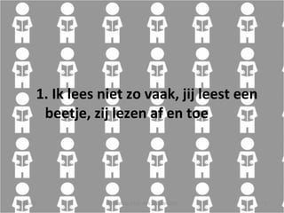 1.  Ik lees niet zo vaak, jij leest een beetje, zij lezen af en toe 12-06-09 Herhaling titel van presentatie 