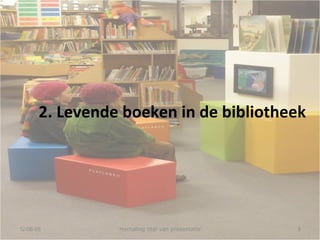 12-06-09 Herhaling titel van presentatie 2. Levende boeken in de bibliotheek 