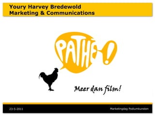 Youry Harvey Bredewold
Marketing & Communications




                   Meer dan film!

23-5-2011                    Marketingdag Podiumkunsten
 