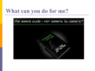 What can you do for me?
 