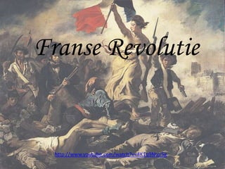 Franse Revolutie http://www.youtube.com/watch?v=4K1q9Ntcr5g 