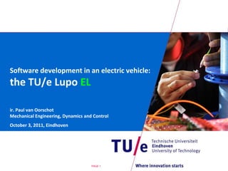 Software developmentinan electric vehicle:the TU/e Lupo ELir. Paul van OorschotMechanical Engineering, Dynamics and ControlOctober 3, 2011, Eindhoven PAGE 1 