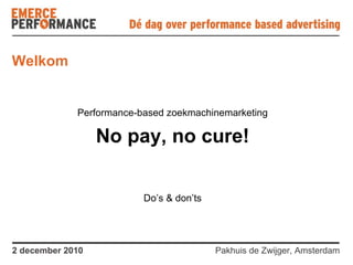 Welkom Performance-based zoekmachinemarketing No pay, no cure! Do’s & don’ts 