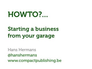 Howto? Why? Starting a business from your garage