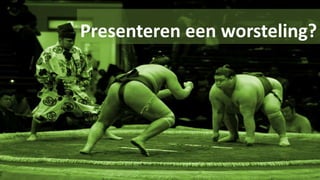 Presenteren een worsteling?
 