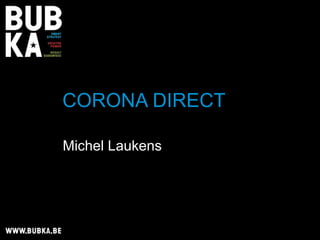 CORONA DIRECT  Michel Laukens 