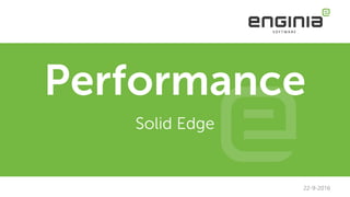 Performance
Solid Edge
22-9-2016
 
