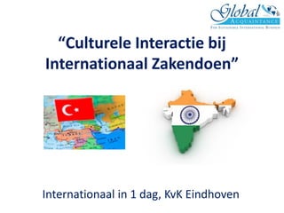 “Culturele Interactie bij Internationaal Zakendoen” 
Internationaal in 1 dag, KvK Eindhoven  