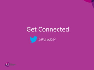 Get Connected
#AllUser2014
 