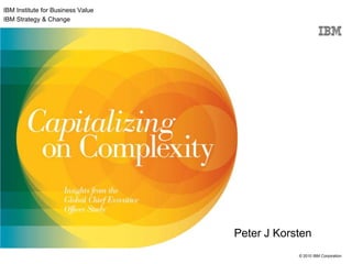 IBM Institute for Business Value  IBM Strategy & Change Peter J Korsten 