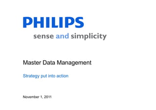 Master Data Management

Strategy put into action



November 1, 2011
 