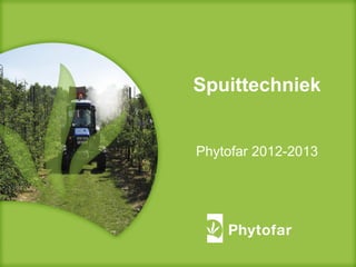 Spuittechniek
Phytofar 2012-2013
 