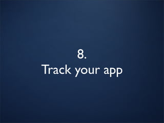 8.
Track your app
 
